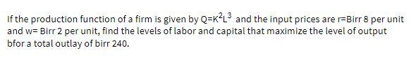 If the production function of a firm is given by