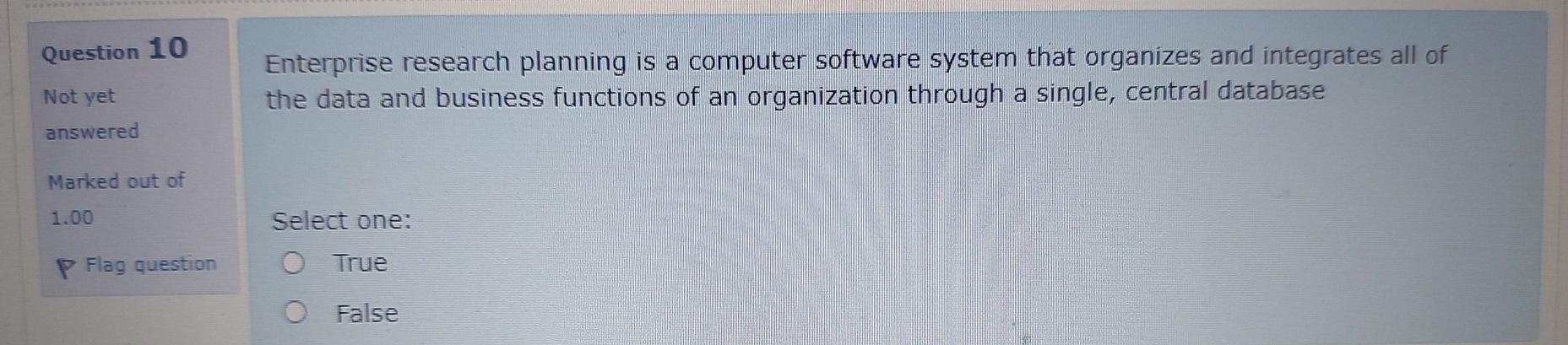 Question 10 Enterprise research planning is a