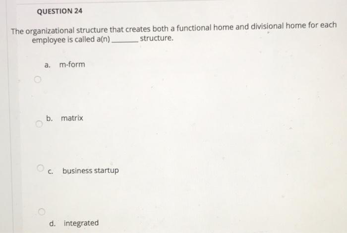 QUESTION 24 The organizational structure that