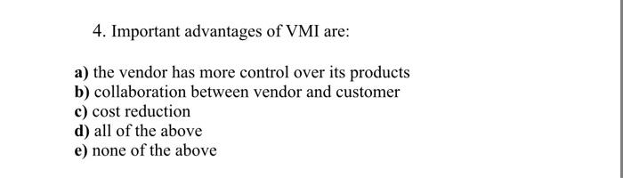 4. Important advantages of VMI are: a) the vendor