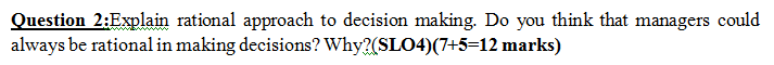 Question 2:Explain rational approach to decision