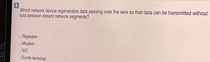 9 Which network device regenerates data passing