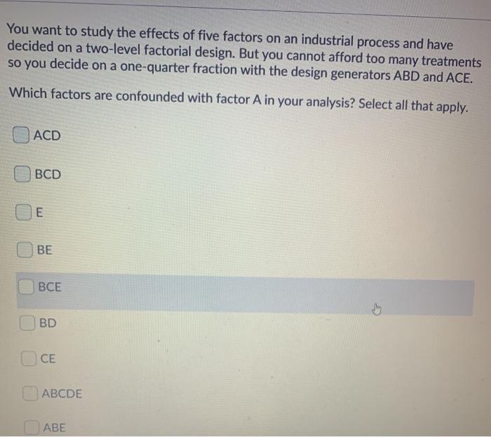 You want to study the effects of five factors on