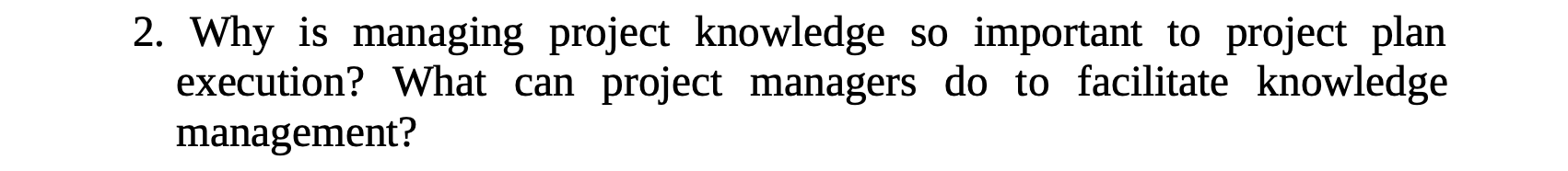 2. Why is managing project knowledge so important