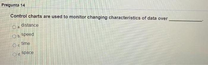Pregunta 14 Control charts are used to monitor