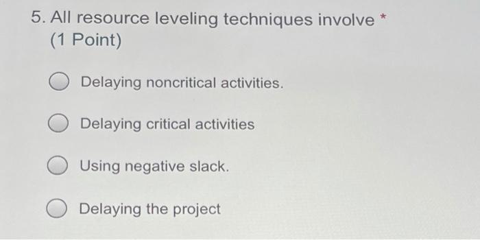 5. All resource leveling techniques involve * (1