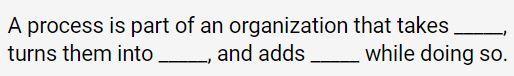 A process is part of an organization that takes