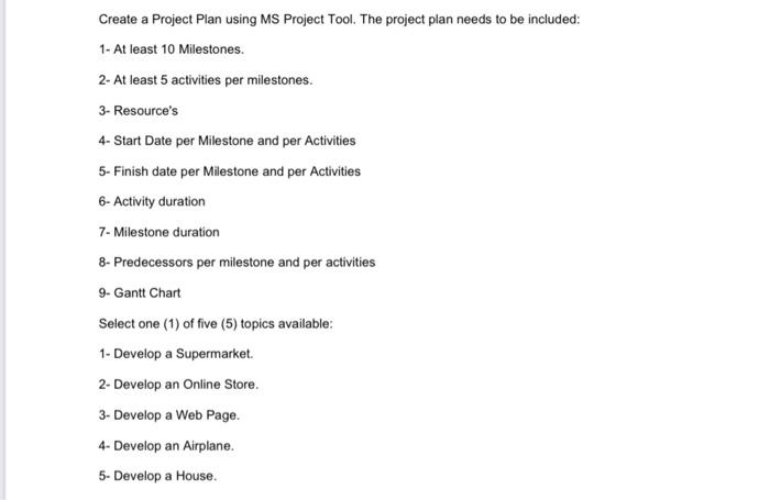 Create a Project Plan using MS Project Tool. The