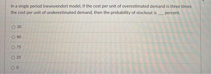 In a single period (newsvendor) model, if the