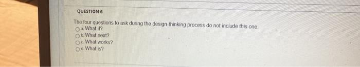 QUESTION 6 The four questions to ask during the