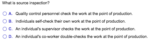 What is source inspection? O A. Quality control
