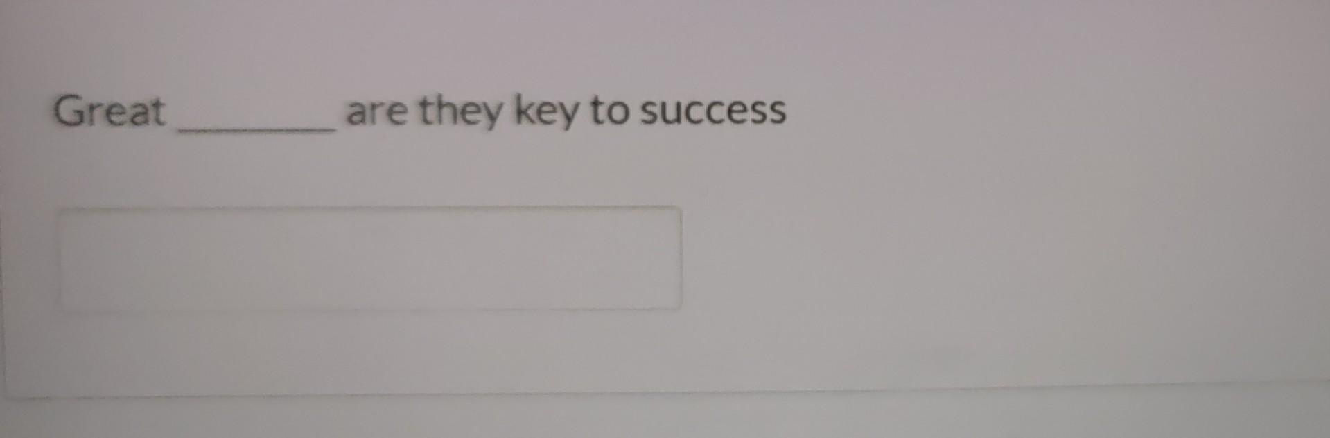 Great are they key to success