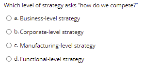 Last 4 I need please help Which level of strategy