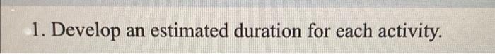 case study 1. Develop an estimated duration for