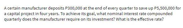 A certain manufacturer deposits P300,000 at the