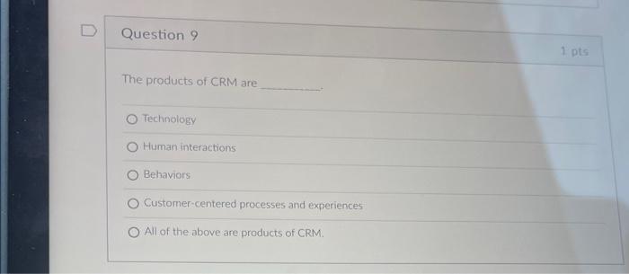 The products of CRM are Technology Human