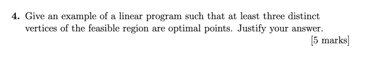 4. Give an example of a linear program such that