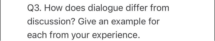 Q3. How does dialogue differ from discussion?