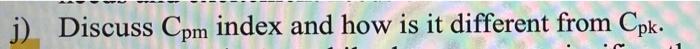 j) Discuss Cpm index and how is it different from
