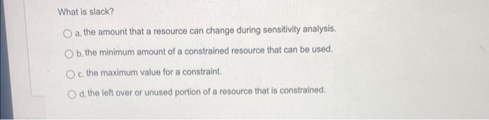 What is slack? a. the amount that a resource can