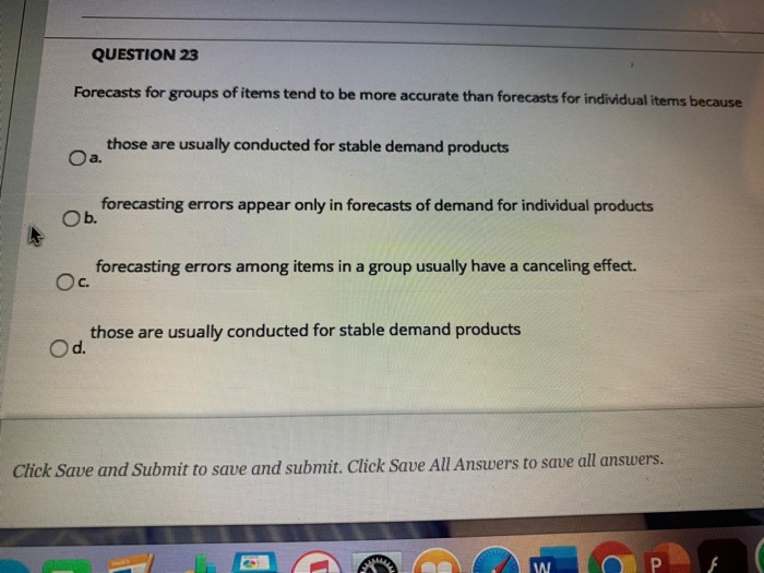 QUESTION 23 Forecasts for groups of items tend to