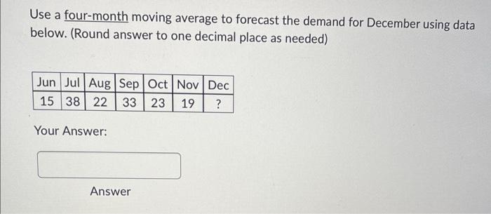 Use a four-month moving average to forecast the