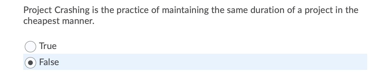 Project Crashing is the practice of maintaining