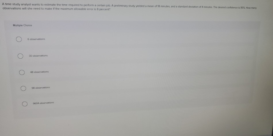 A time study analyst wants to estimate the time