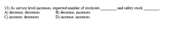 and safety stock 13) As service level increases,