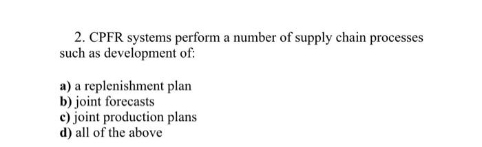 2. CPFR systems perform a number of supply chain