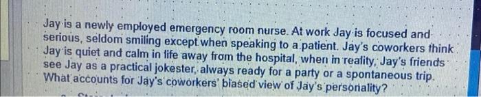 Jay is a newly employed emergency room nurse. At
