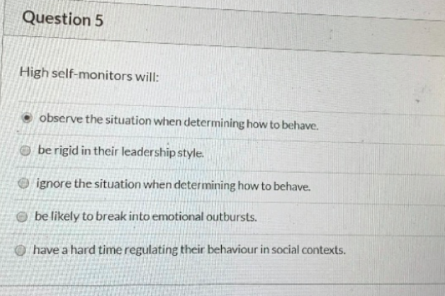 Question 5 High self-monitors will: observe the
