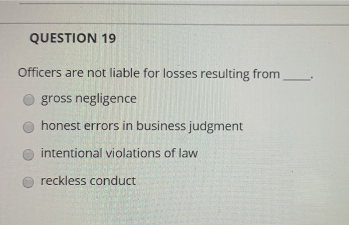 QUESTION 19 Officers are not liable for losses
