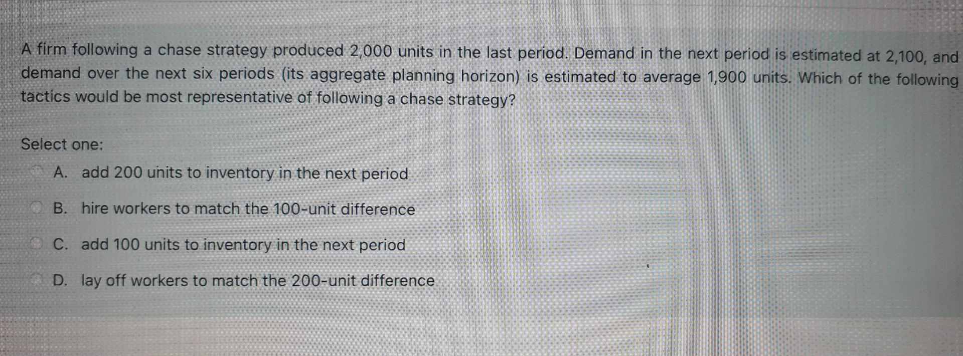 A firm following a chase strategy produced 2,000