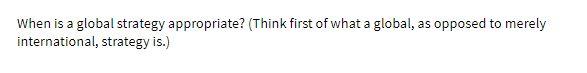 When is a global strategy appropriate? (Think