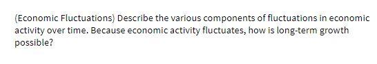 (Economic Fluctuations) Describe the various