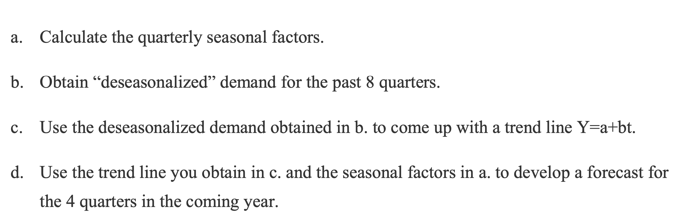 a. Calculate the quarterly seasonal factors. b.