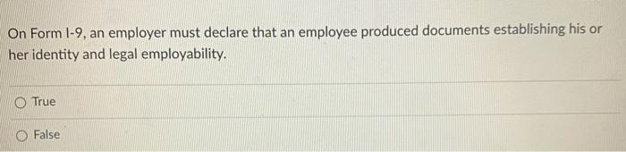#79 On Form I-9, an employer must declare that an