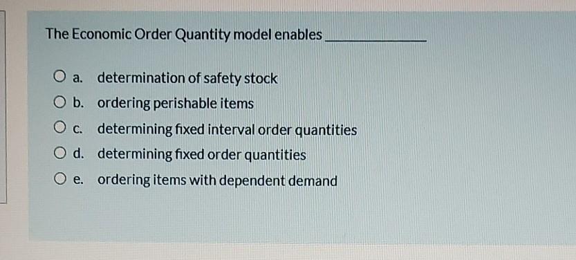 The Economic Order Quantity model enables O a.