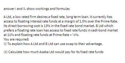 answer i and ii show workings and formulas A Ltd,