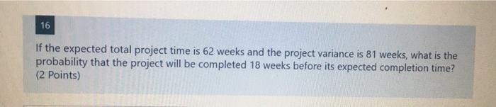 16 If the expected total project time is 62 weeks