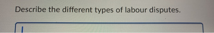 Describe the different types of labour disputes