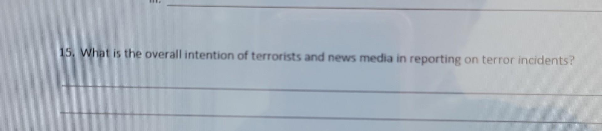 15. What is the overall intention of terrorists
