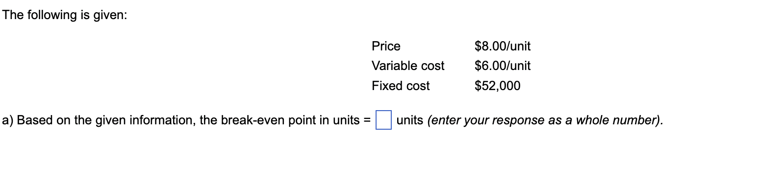 The following is given: Price Variable cost
