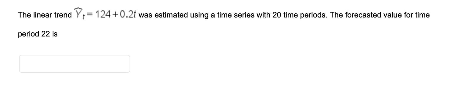 The linear trend Y = 124 +0.2t was estimated