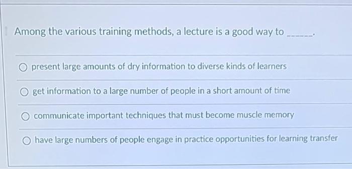 Among the various training methods, a lecture is