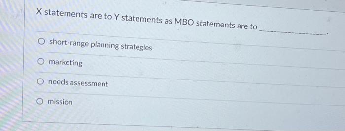 X statements are to Y statements as MBO