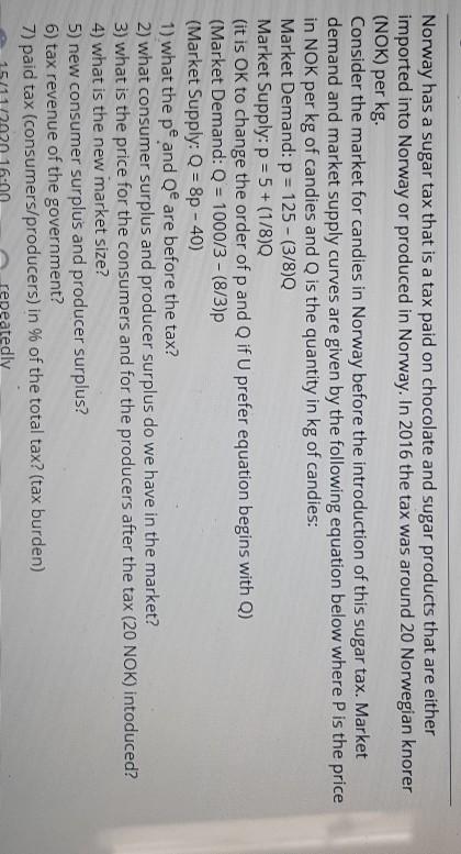 Norway has a sugar tax that is a tax paid on