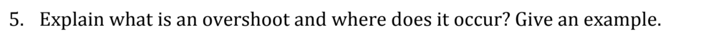 5. Explain what is an overshoot and where does it
