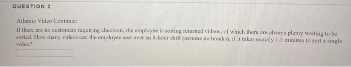 QUESTION 2 Atlantic Video Continue: If there are